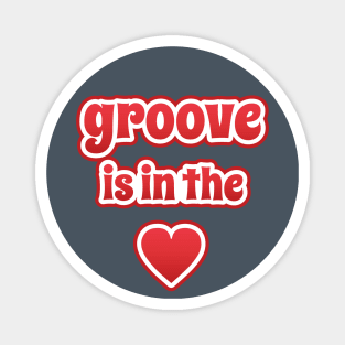 Groove Is In The Heart Magnet